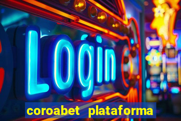 coroabet plataforma de jogos